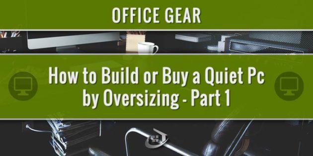 How to Build or Buy a Quiet Pc by Oversizing, Part 1