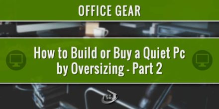 How to Build or Buy a Quiet Pc by Oversizing – Part 2